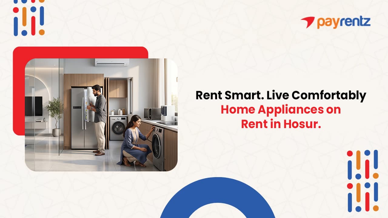 Complete Guide to Renting Home Appliances in Hosur | payrentz